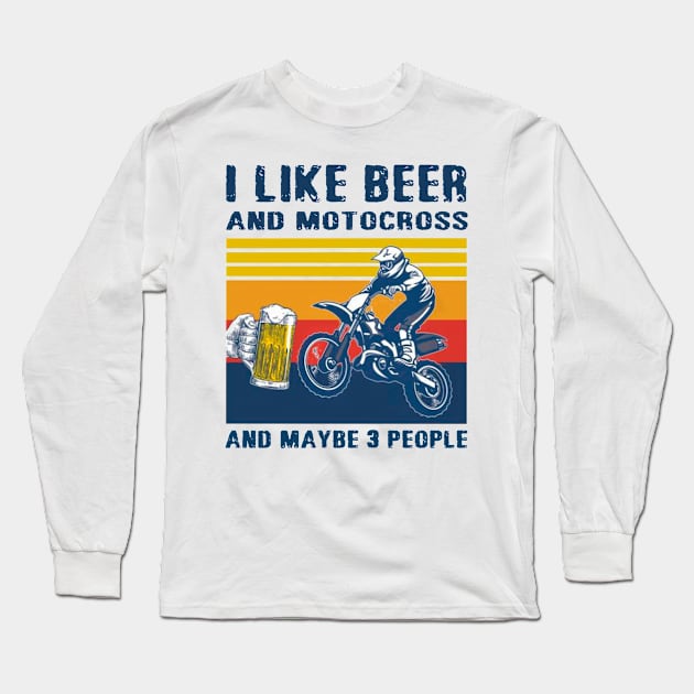 I Like Beer And Motocross And Maybe 3 People Long Sleeve T-Shirt by janetradioactive